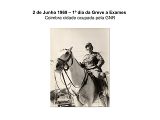 2 de Junho 1969 – 1º dia da Greve a Exames   Coimbra cidade ocupada pela GNR 