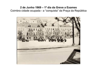 2 de Junho 1969 – 1º dia da Greve a Exames Coimbra cidade ocupada - a “conquista” da Praça da República 