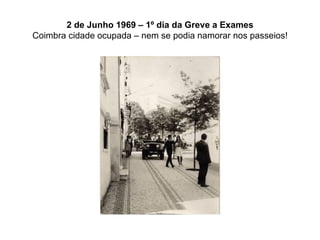 2 de Junho 1969 – 1º dia da Greve a Exames Coimbra cidade ocupada – nem se podia namorar nos passeios! 