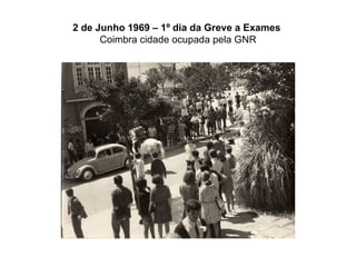 2 de Junho 1969 – 1º dia da Greve a Exames   Coimbra cidade ocupada pela GNR 