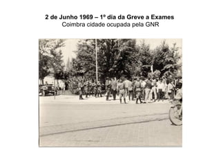 2 de Junho 1969 – 1º dia da Greve a Exames   Coimbra cidade ocupada pela GNR 