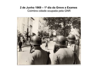 2 de Junho 1969 – 1º dia da Greve a Exames   Coimbra cidade ocupada pela GNR 
