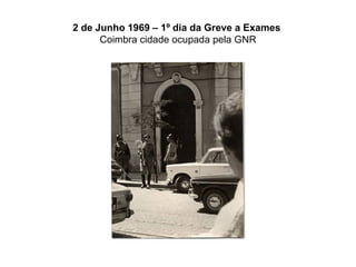 2 de Junho 1969 – 1º dia da Greve a Exames   Coimbra cidade ocupada pela GNR 
