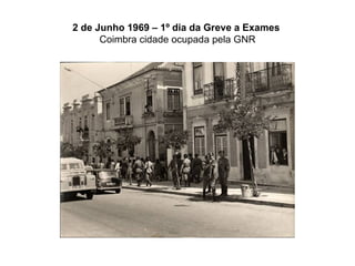 2 de Junho 1969 – 1º dia da Greve a Exames   Coimbra cidade ocupada pela GNR 