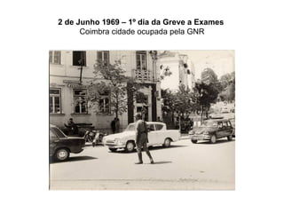 2 de Junho 1969 – 1º dia da Greve a Exames   Coimbra cidade ocupada pela GNR 