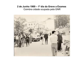 2 de Junho 1969 – 1º dia da Greve a Exames   Coimbra cidade ocupada pela GNR 