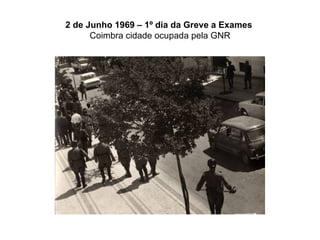 2 de Junho 1969 – 1º dia da Greve a Exames   Coimbra cidade ocupada pela GNR 