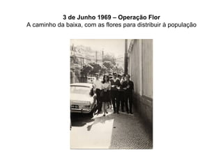 3 de Junho 1969 – Operação Flor A caminho da baixa, com as flores para distribuir à população 