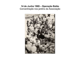 14 de Junho 1969 – Operação Balão Concentração nos jardins da Associação 