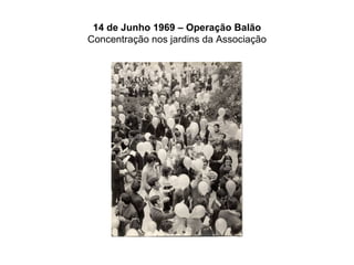 14 de Junho 1969 – Operação Balão Concentração nos jardins da Associação 