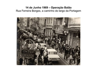 14 de Junho 1969 – Operação Balão Rua Ferreira Borges, a caminho do largo da Portagem 