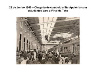 22 de Junho 1969 – Chegada de comboio a Sta Apolónia com estudantes para a Final da Taça 