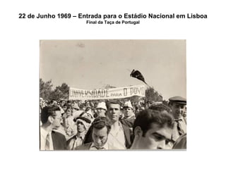 22 de Junho 1969 – Entrada para o Estádio Nacional em Lisboa Final da Taça de Portugal 