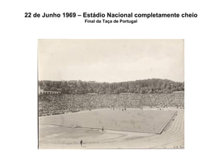 22 de Junho 1969 – Estádio Nacional completamente cheio Final da Taça de Portugal 