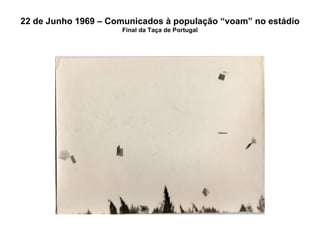 22 de Junho 1969 – Comunicados à população “voam” no estádio Final da Taça de Portugal 