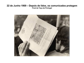 22 de Junho 1969 – Depois de lidos, os comunicados protegem Final da Taça de Portugal 