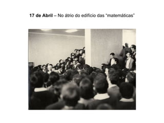 17 de Abril  – No átrio do edifício das “matemáticas” 