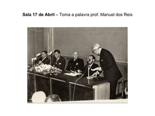 Sala 17 de Abril  – Toma a palavra prof. Manuel dos Reis 