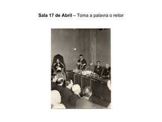 Sala 17 de Abril  – Toma a palavra o reitor 