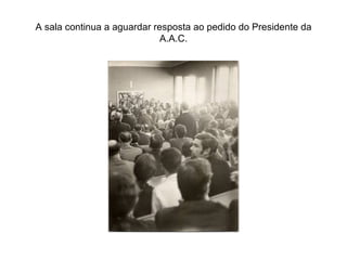 A sala continua a aguardar resposta ao pedido do Presidente da A.A.C. 