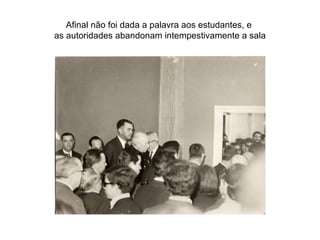 Afinal não foi dada a palavra aos estudantes, e  as autoridades abandonam intempestivamente a sala 