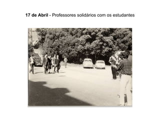 17 de Abril  - Professores solidários com os estudantes 