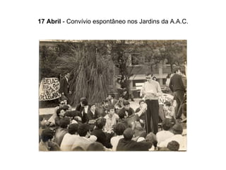 17 Abril  - Convívio espontâneo nos Jardins da A.A.C. 