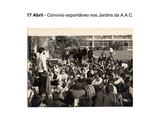 17 Abril  - Convívio espontâneo nos Jardins da A.A.C. 