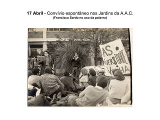 17 Abril  - Convívio espontâneo nos Jardins da A.A.C. (Francisco Sardo no uso da palavra) 
