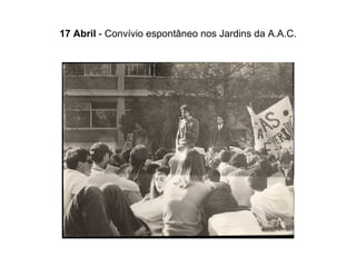17 Abril  - Convívio espontâneo nos Jardins da A.A.C. 