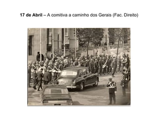 17 de Abril  – A comitiva a caminho dos Gerais (Fac. Direito) 