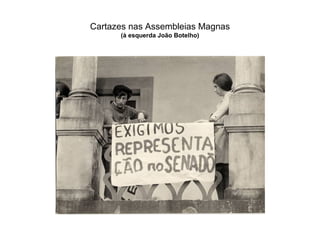 Cartazes nas Assembleias Magnas (à esquerda João Botelho) 
