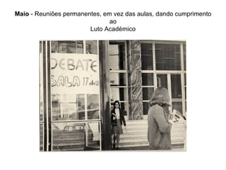 Maio  - Reuniões permanentes, em vez das aulas, dando cumprimento ao Luto Académico 