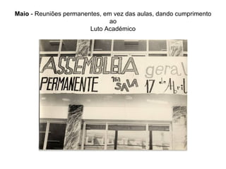 Maio  - Reuniões permanentes, em vez das aulas, dando cumprimento ao Luto Académico 