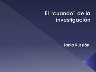 El “cuando” de la investigación Tania Russián 