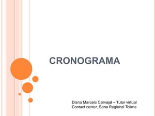 CRONOGRAMA Diana Marcela Carvajal – Tutor virtual Contact center, Sena Regional Tolima 