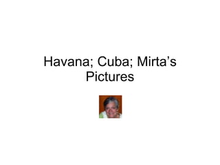 Havana; Cuba; Mirta’s Pictures 