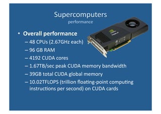 <ul><li>Overall performance </li></ul><ul><ul><li>48 CPUs (2.67GHz each) </li></ul></ul><ul><ul><li>96 GB RAM </li></ul></...