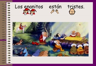 Los enanitos  están  tristes.   