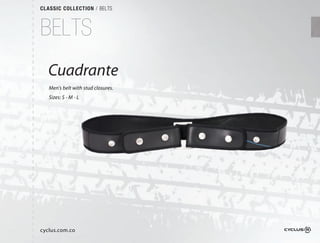 CLASSIC COLLECTION / BELTS



BELTS
  Cuadrante
   Men's belt with stud closures.
   Sizes: S - M - L




cyclus.com.co
 