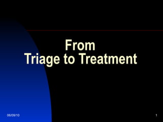 From    Triage to Treatment 
