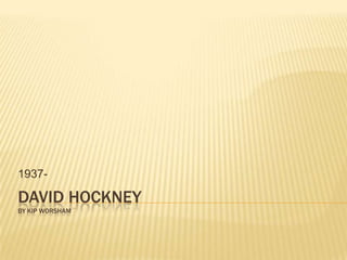 David Hockneyby Kip Worsham 1937- 