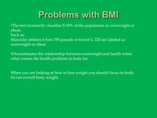 How much body fat the person has and how fit they are.