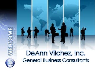 WELCOME DeAnnVilchez, Inc. General Business Consultants 
