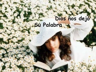                      Dios nos dejó Su Palabra                  