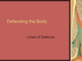 Defending the Body Lines of Defence 