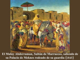 El Mulay Abderraman, Sultán de Marruecos, saliendo de su Palacio de Meknes rodeado de su guardia (1845)   