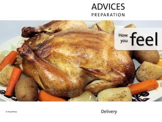 ADVICES
                P R E PA R AT I O N



                                How
                                 you
                                       feel


© iStockPhoto        Delivery
 