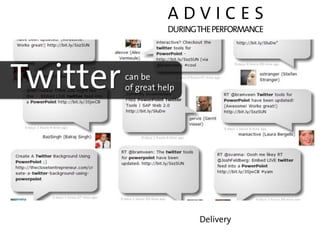 ADVICES
                     DURING THE PERFORMANCE




Twitter   can be
          of great help




                     ...