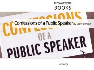 RECOMMENDED

                        BOOKS

Confessions of a Public Speaker by Scott Berkun




                          ...